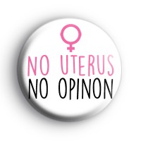 No Uterus No Opinion Badge