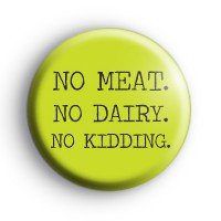 No Meat No Dairy No Kidding Badge