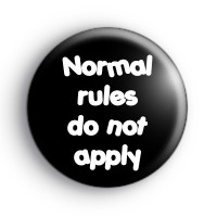 Normal Rules Do Not Apply Badge