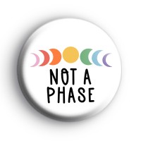 NOT A Phase LGBTQ+ Badge
