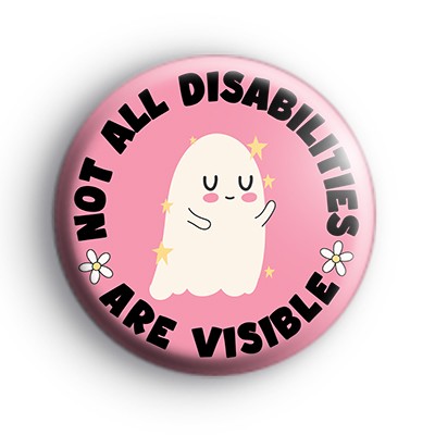 Not All Disabilities Are Visible Badge