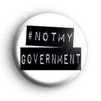 Not My Government Political Badge