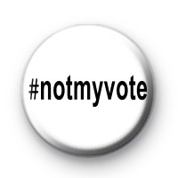 Not My Vote Button Badge thumbnail