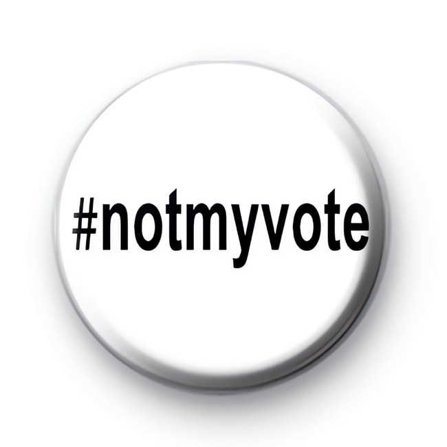 Not My Vote Button Badge