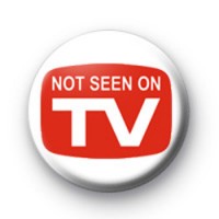 Not seen on TV badges