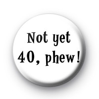 Not yet 40, phew badge