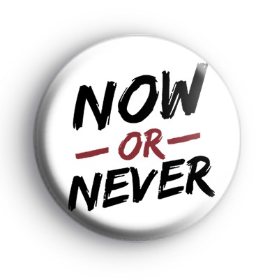 Now Or Never Badge