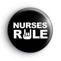 Nurses Rule Button Badge