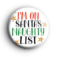 Im On Santas Naughty List Badge