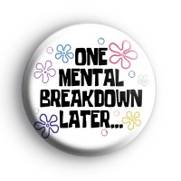 One Mental Breakdown Later Badge thumbnail