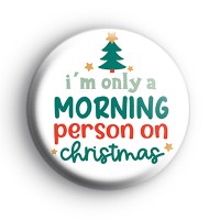Only A Morning Person On Christmas Badge