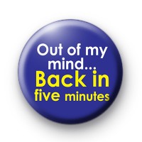 Out of my Mind Back in Five Minutes badges