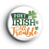 Part Irish All Trouble Badge