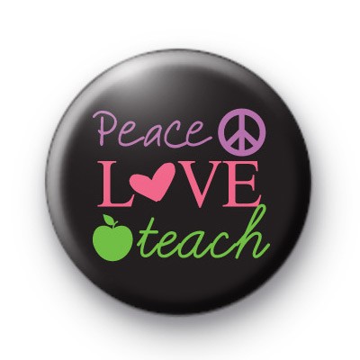 Peace Love Teach Button Badges