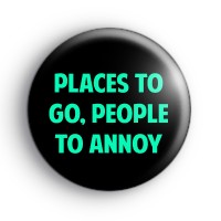 Places to go people to annoy badge