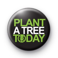 Plant a Tree Today Button Badges