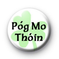 Pog Mo Thoin kiss my arse badge