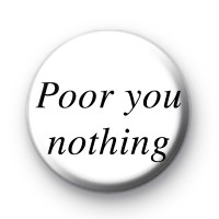 Poor You Nothing Badge thumbnail