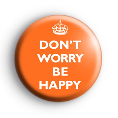 Dont Worry Be Happy Orange Badge