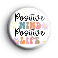 Positive Mind Positive Life Mantra Badge Button Badges