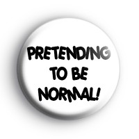 Pretending To Be Normal Badge