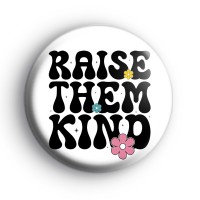 Raise Them Kind Badge