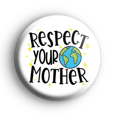 Respect Your Mother Earth Badge