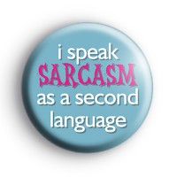 I speak sarcasam as a second language badge