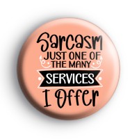 Sarcasm Just One Of The Many Services I Offer badge thumbnail