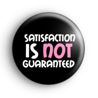Satisfaction Is Not Guaranteed badge