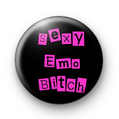 Sexy Emo Bitch Badge medium