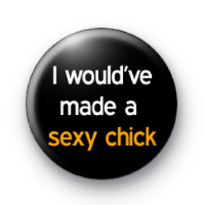 Sexy Chick badges Kool Badges