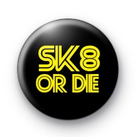 SK8 or DIE Button Badges