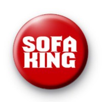 Sofa King Button Badge