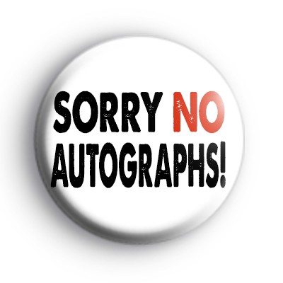 Sorry No Autographs Badge