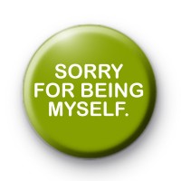Sorry for being myself Badge