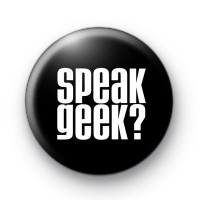 Speak Geek Button Badges