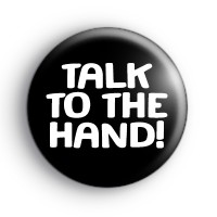 Talk to the hand badges