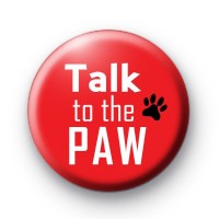 Talk to the Paw Badge