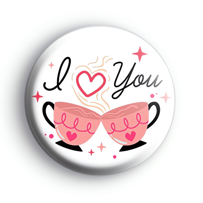 Tea Cups I Love You Badge