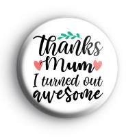 Thanks Mum I Turned Out Awesome Badge