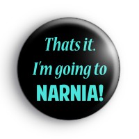 Thats It I'm Going To Narnia Badge