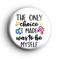 The Only Choice I Made Was To Be Myself Badge
