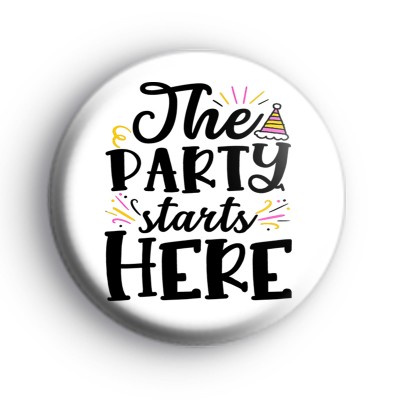 The Party Starts Here Button Badges medium