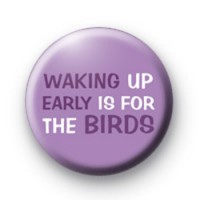 Waking up early is for the birds badge