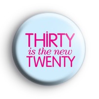 Thirty Is The New Twenty Badge