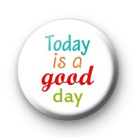 Colourful Today Is A Good Day Badge