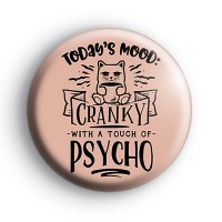 Today's Mood Cranky With a Touch of Psycho Badge