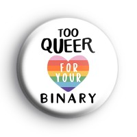 Too Queer For Your Binary Badge