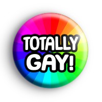 Totally GAY Rainbow Badge : Kool Badges